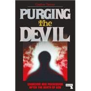 Purging the Devil Exorcism and Possession After the Death of God