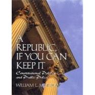 A Republic, If You Can Keep It: Constitutional Politics and Public Policy