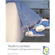 Youth in Context : Frameworks, Settings and Encounters