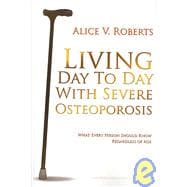 Living Day to Day With Severe Osteoporosis