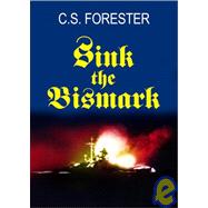 Sink the Bismarck!: The Greatest Chase in Military History