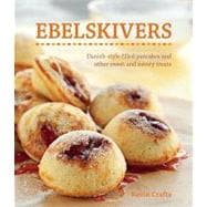Ebelskivers : Filled Pancakes and Other Mouthwatering Miniatures