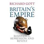 Britain's Empire Resistance, Repression and Revolt