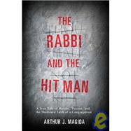 The Rabbi and the Hit Man: A True Tale of Murder, Passion, and the Shattered Faith of a Congregation
