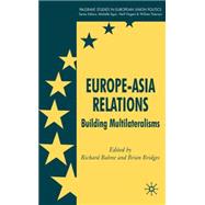 Europe-Asia Relations Building Multilateralisms
