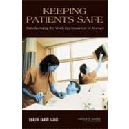 Keeping Patients Safe : Transforming the Work Environment of Nurses