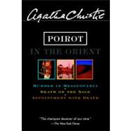 Poirot in the Orient : Murder in Mesopotamia; Death on the Nile; Appointment with Death