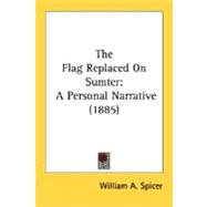 Flag Replaced on Sumter : A Personal Narrative (1885)