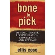 Bone to Pick Of Forgiveness, Reconciliation, Reparation, and Revenge
