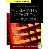 On Creativity, Innovation, and Renewal  A Leader to Leader Guide