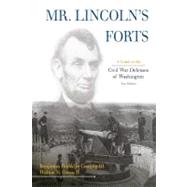 Mr. Lincoln's Forts A Guide to the Civil War Defenses of Washington