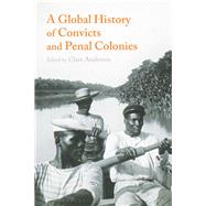 A Global History of Convicts and Penal Colonies