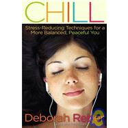 Chill : Stress-reducing Techniques for a More Balanced, Peaceful You
