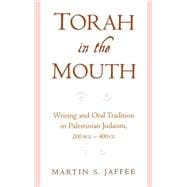 Torah in the Mouth Writing and Oral Tradition in Palestinian Judaism 200 BCE-400 CE