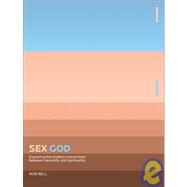 Sex God : Exploring the Endless Connections between Sexuality and Spirituality