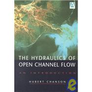 Hydraulics of Open Channel Flow : An Introduction: Basic Principles, Sediment Motion, Hydraulic Modelling, Design of Hydraulic Structures