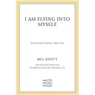 I Am Flying into Myself Selected Poems, 1960–2014