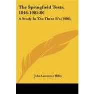 Springfield Tests, 1846-1905-06 : A Study in the Three RGÇÖs (1908)