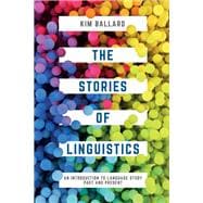 The Stories of Linguistics An Introduction to Language Study Past and Present