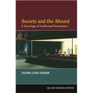 Society and the Absurd A Sociology of Conflictual Encounters - Second Revised and Expanded Edition
