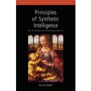 Principles of Synthetic Intelligence PSI: An Architecture of Motivated Cognition
