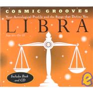 Cosmic Grooves-Libra Your Astrological Profile and the Songs that Define You