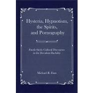 Hysteria, Hypnotism, the Spirits, and Pornography