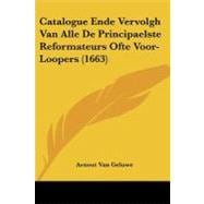 Catalogue Ende Vervolgh Van Alle De Principaelste Reformateurs Ofte Voor-loopers