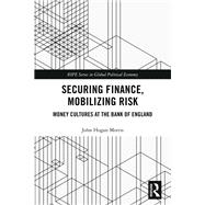 Securing Finance and Mobilizing Risk Before and After the Global Financial Crisis: Money Cultures at the Bank of England