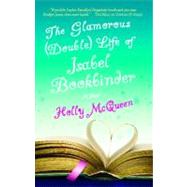 The Glamorous (Double) Life of Isabel Bookbinder A Novel