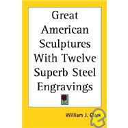 Great American Sculptures With Twelve Superb Steel Engravings