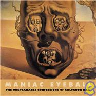 Maniac Eyeball : The Unspeakable Confessions of Salvador Dali