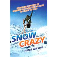 Snow Crazy A Hundred Years of Stories of Derring-Do From the Ski Club of Great Britain