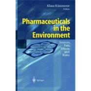Pharmaceuticals in the Environment : Sources, Fate, Effects and Risks
