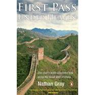 First Pass Under Heaven One man's 4000-kilometre trek along the Great Wall of China