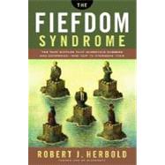 Fiefdom Syndrome : The Turf Battles That Undermine Careers and Companies - and How to Overcome Them