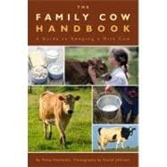 The Family Cow Handbook A Guide to Keeping a Milk Cow