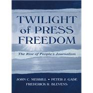 Twilight of Press Freedom : The Rise of People's Journalism