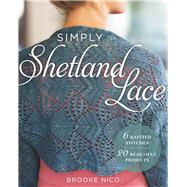 Simply Shetland Lace 6 Knitted Stitches, 20 Beautiful Projects