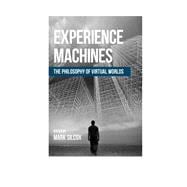Experience Machines The Philosophy of Virtual Worlds