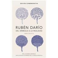 Rubén Darío, del simbolo a la realidad. Obra selecta /  Ruben Dario, From the Sy mbol To Reality. Selected Works