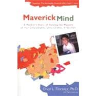 Maverick Mind A Mother's Story of Solving the Mystery of her Unreachable,Unteachable, Silent