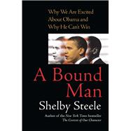 A Bound Man Why We Are Excited About Obama and Why He Can't Win