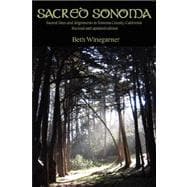Sacred Sonoma: Sacred Sites and Alignments in Sonoma County, California (revised and updated Edition)