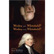 Wesley and Whitefield? Wesley Versus Whitefield?