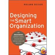 Designing the Smart Organization How Breakthrough Corporate Learning Initiatives Drive Strategic Change and Innovation