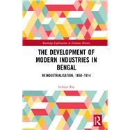 The Development of Modern Industries in Bengal: Re-Industrialisation, 1858-1914