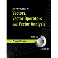 An Introduction to Vectors, Vector Operators and Vector Analysis