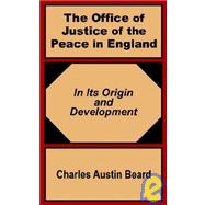 The Office of Justice of the Peace in England: In Its Origin and Development