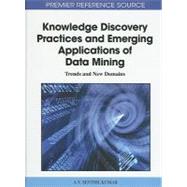 Knowledge Discovery Practices and Emerging Applications of Data Mining